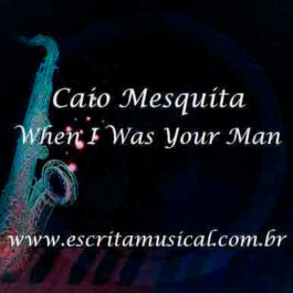 Caio Mesquita – When I Was Your Man