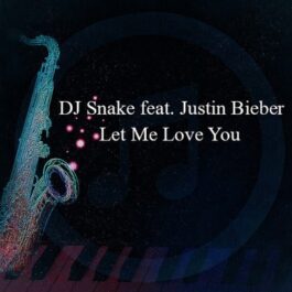DJ Snake feat. Justin Bieber – Let Me Love You