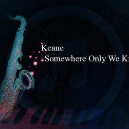 Keane – Somewhere Only We Know