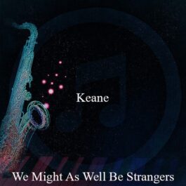 Keane – We Might As Well Be Strangers