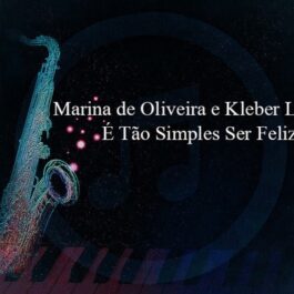 Marina de Oliveira e Kleber Lucas – É Tão Simples Ser Feliz