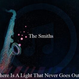 The Smiths – There Is A Light That Never Goes Out