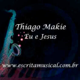 Thiago Makie – Eu e Jesus